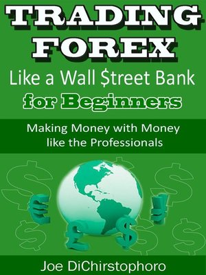cover image of Trading Forex like a Wall $treet Bank for Beginners